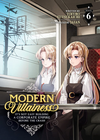 Modern Villainess: It's Not Easy Building a Corporate Empire Before the Crash (Light Novel) Vol. 6 by Tofuro Futsukaichi