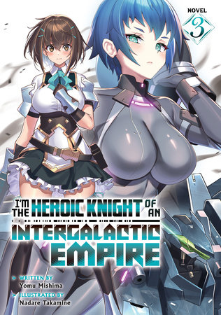 I'm the Heroic Knight of an Intergalactic Empire! (Light Novel) Vol. 3 by Yomu Mishima