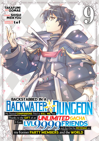 Backstabbed in a Backwater Dungeon: My Party Tried to Kill Me, But Thanks to an Infinite Gacha I Got LVL 9999 Friends and Am Out For Revenge (Manga) Vol. 9 by Shisui Meikyou
