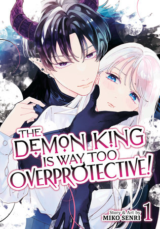The Demon King is Way Too Overprotective! Vol. 1 by Miko Senri