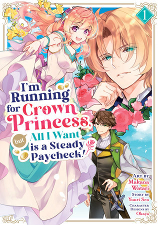 I'm Running for Crown Princess, but All I Want is a Steady Paycheck! (Manga) Vol. 1 by Yuuri Seo