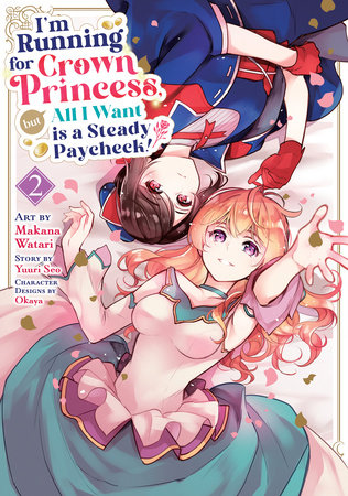 I'm Running for Crown Princess, but All I Want is a Steady Paycheck! (Manga) Vol. 2 by Yuuri Seo