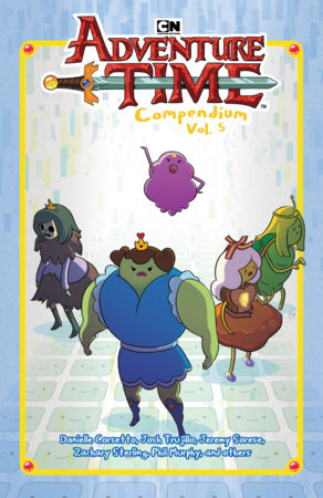 Adventure Time Compendium Vol. 5 by Danielle Corsetto, Josh Trujillo and Jeremy Sorese