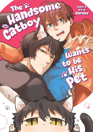 The Handsome Catboy Wants to be His Pet by Naruko