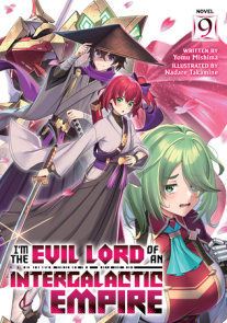 I'm the Evil Lord of an Intergalactic Empire! (Light Novel) Vol. 9