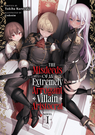 The Misdeeds of an Extremely Arrogant Villain Aristocrat (Light Novel) Vol. 1 by Yukiha Kuroyuki