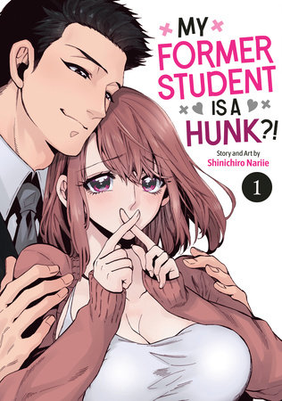 My Former Student Is a Hunk?! Vol. 1 by Shinichiro Nariie