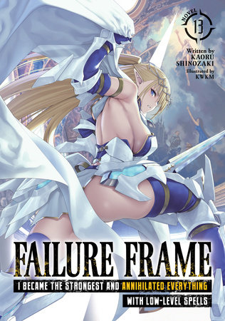 Failure Frame: I Became the Strongest and Annihilated Everything With Low-Level Spells (Light Novel) Vol. 13 by Kaoru Shinozaki