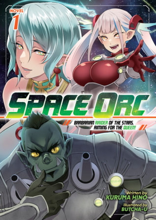 Space Orc: Barbarian Raider of the Stars, Aiming for the Queen! (Light Novel) Vol. 1 by Kuruma Hino