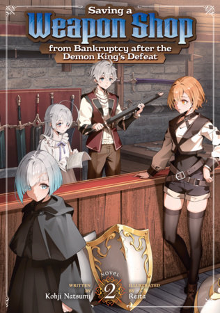 Saving a Weapon Shop from Bankruptcy after the Demon King's Defeat (Light Novel) Vol. 2 by Kohji Natsumi
