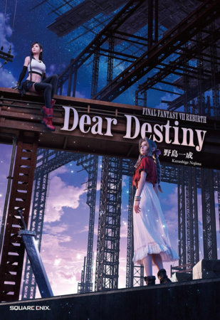 Final Fantasy VII Rebirth: Dear Destiny by Kazushige Nojima