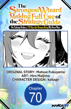 The Strongest Wizard Making Full Use of the Strategy Guide -No Taking Orders, I'll Slay the Demon King My Own Way- #070 by Matsue Fukuyama and Hiro Maijima