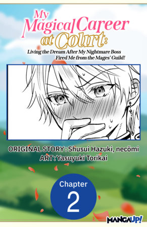 My Magical Career at Court: Living the Dream After My Nightmare Boss Fired Me from the Mages' Guild! #002 by Shusui Hazuki, Necömi and Yasuyuki Torikai