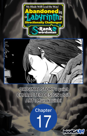 My Blade Will Lead the Way! Abandoned in a Labyrinth as a Directionally Challenged S-Rank Swordsman #017 by Quiet, Toi8 and Murokouichi