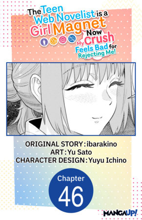 The Teen Web Novelist is a Girl Magnet: Now My Crush Feels Bad for Rejecting Me! #046 by Yu Sato,ibarakino
