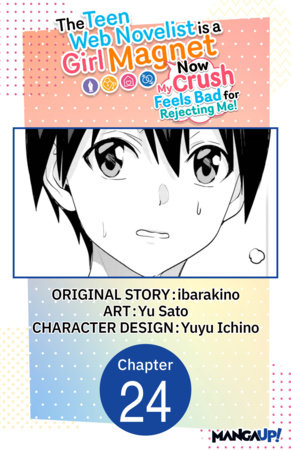 The Teen Web Novelist is a Girl Magnet: Now My Crush Feels Bad for Rejecting Me! #024 by ibarakino and Yu Sato