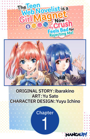 The Teen Web Novelist is a Girl Magnet: Now My Crush Feels Bad for Rejecting Me! #001 by ibarakino and Yu Sato