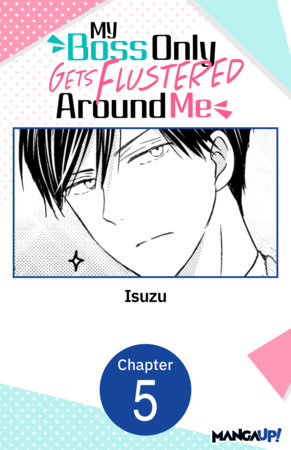 My Boss Only Gets Flustered Around Me #005 by Isuzu