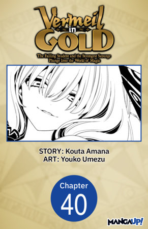 Vermeil in Gold: The Failing Student and the Strongest Scourge Plunge Into the World of Magic #040 by Kouta Amana and Youko Umezu