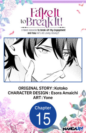 Fake It to Break It! I Faked Amnesia to Break off My Engagement and Now He's All Lovey-Dovey?! #015 by Kotoko, Esora Amaichi and Yone