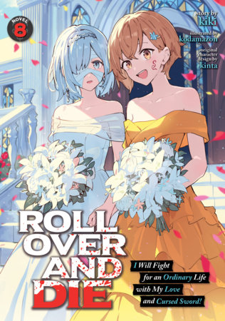 ROLL OVER AND DIE: I Will Fight for an Ordinary Life with My Love and Cursed Sword! (Light Novel) Vol. 8 by Kiki