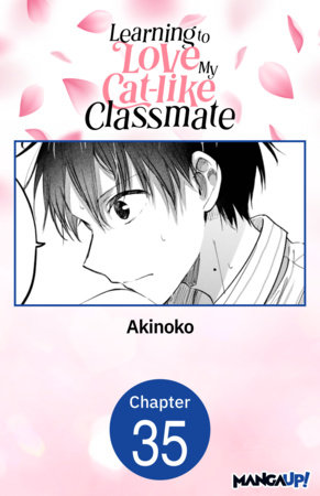 Learning to Love My Cat-like Classmate #035 by Akinoko