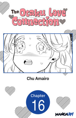 The Otaku Love Connection #016 by Chu Amairo
