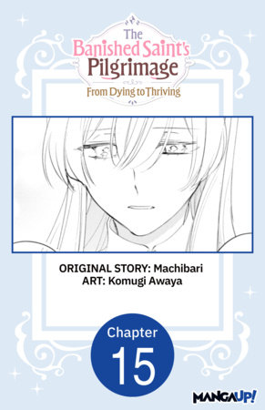 The Banished Saint's Pilgrimage: From Dying to Thriving #015 by Komugi Awaya,Machibari
