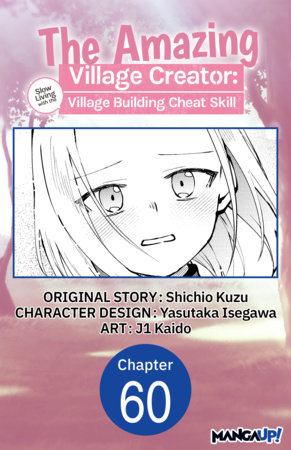 The Amazing Village Creator: Slow Living with the Village Building Cheat Skill #060 by Shichio Kuzu, Yasutaka Isegawa and Kaido, j1