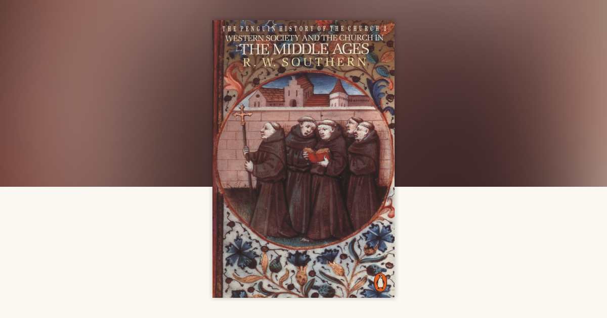 Western Society and the Church in the Middle Ages by R. W. Southern ...