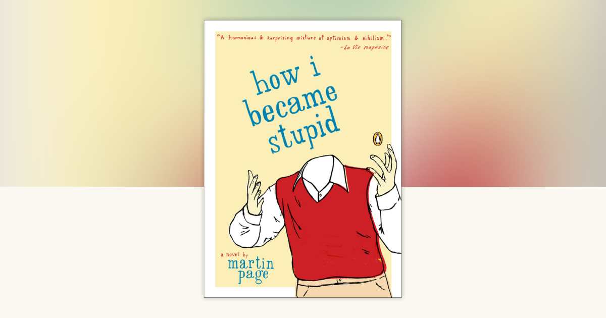 How I Became Stupid By Martin Page 9780142004951 Penguinrandomhouse 