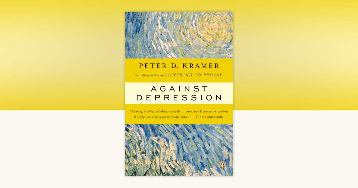 Against Depression by Peter D. Kramer: 9780143036968 ...