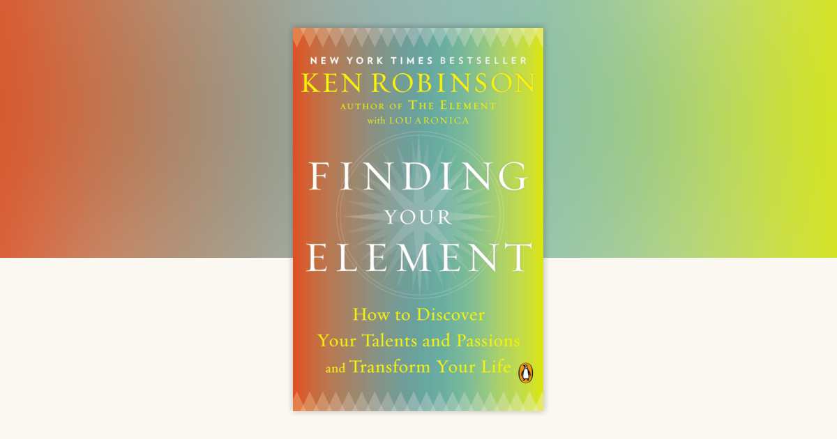 Finding Your Element by Sir Ken Robinson, PhD, Lou Aronica ...