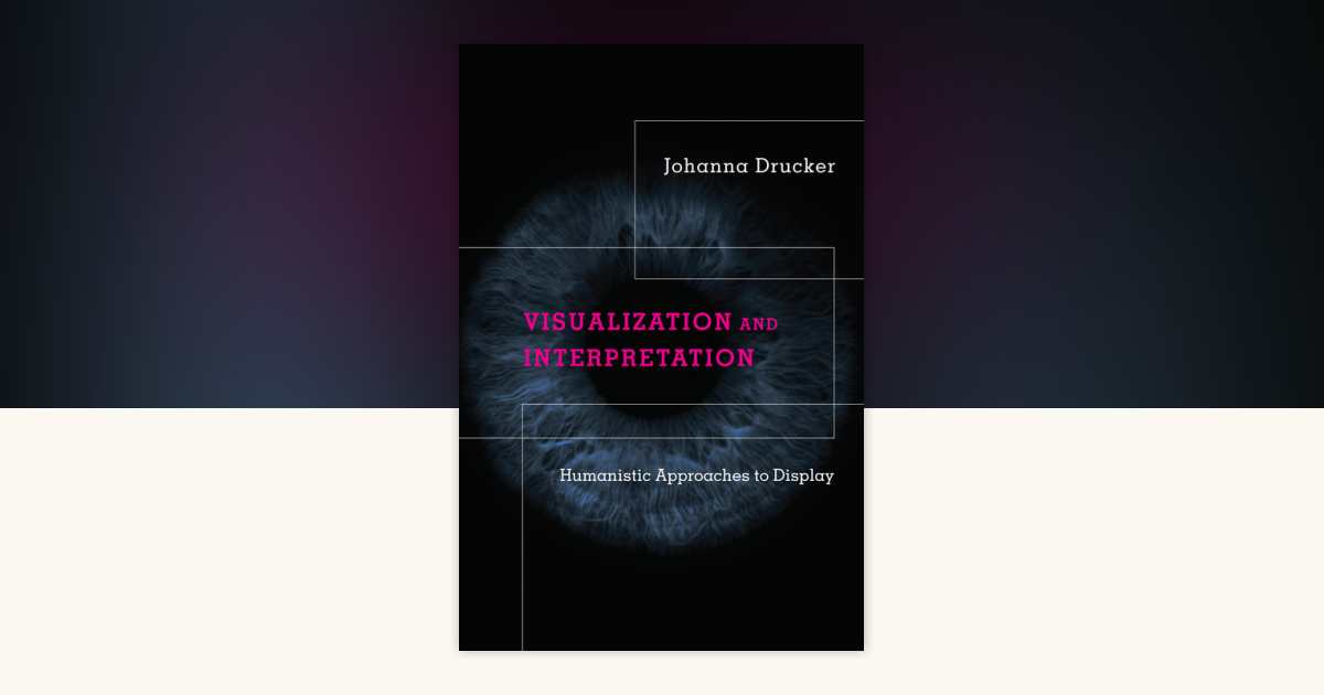 Visualization and Interpretation by Johanna Drucker: 9780262044738 