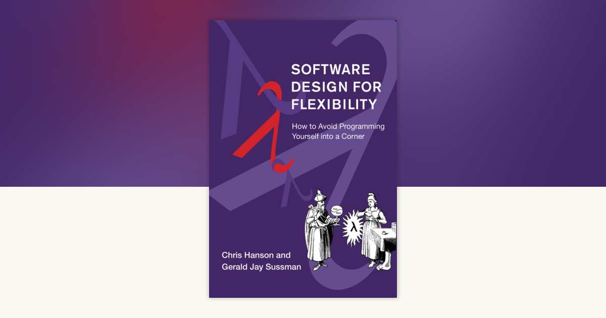 Software Design for Flexibility by Chris Hanson, Gerald Jay