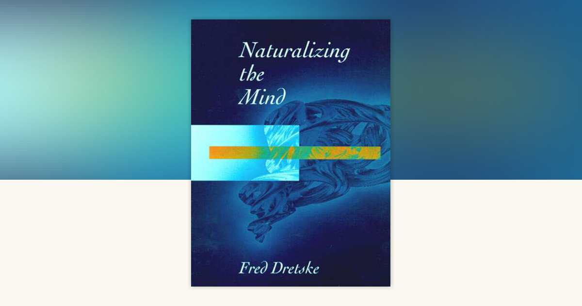 Naturalizing The Mind by Fred Dretske: 9780262540896