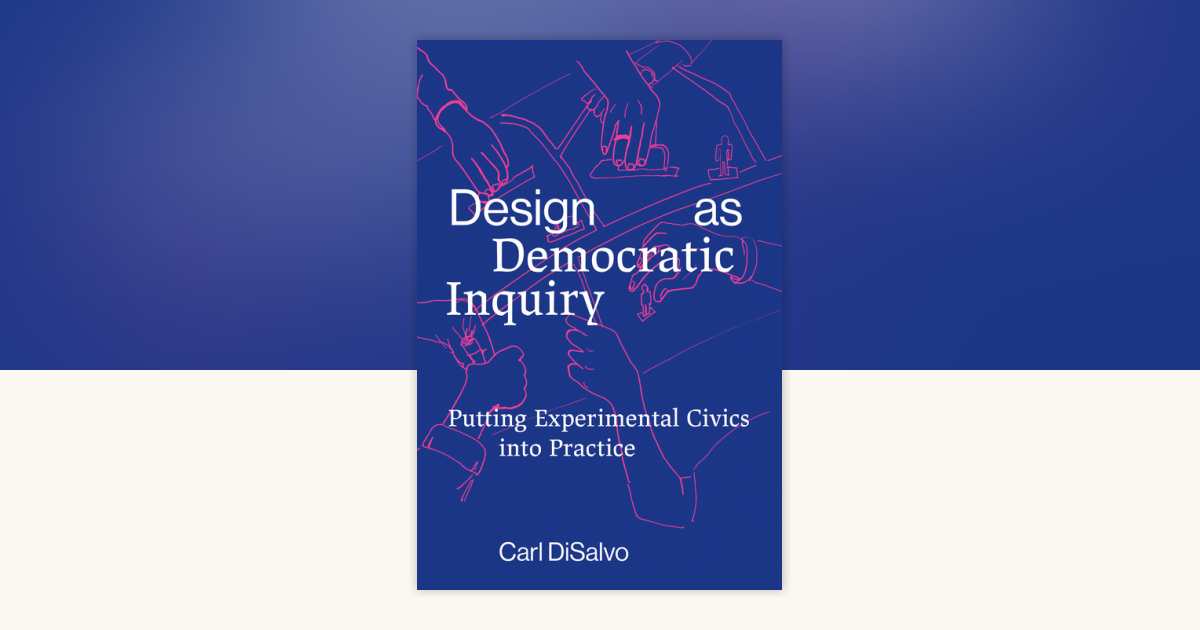 Design as Democratic Inquiry by Carl Disalvo: 9780262543460 ...
