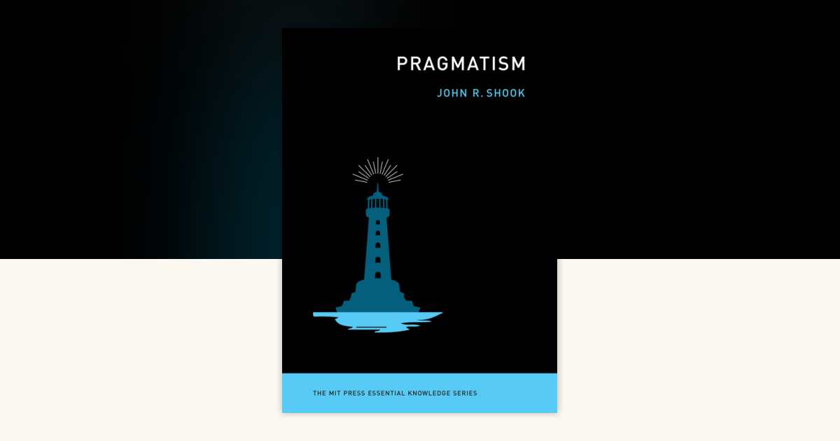 Pragmatism by John R. Shook: 9780262544610 | PenguinRandomHouse