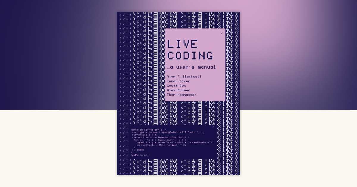 Live Coding by Alan F. Blackwell, Emma Cocker, Geoff Cox, Alex McLean ...