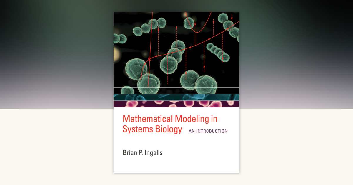 Mathematical Modeling in Systems Biology by Brian P. Ingalls ...