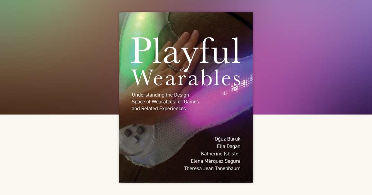Playful Wearables by Oguz Buruk, Ella Dagan, Katherine Isbister, Elena ...