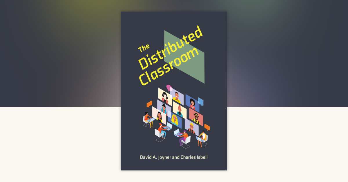 The Distributed Classroom by David A. Joyner, Charles Isbell ...