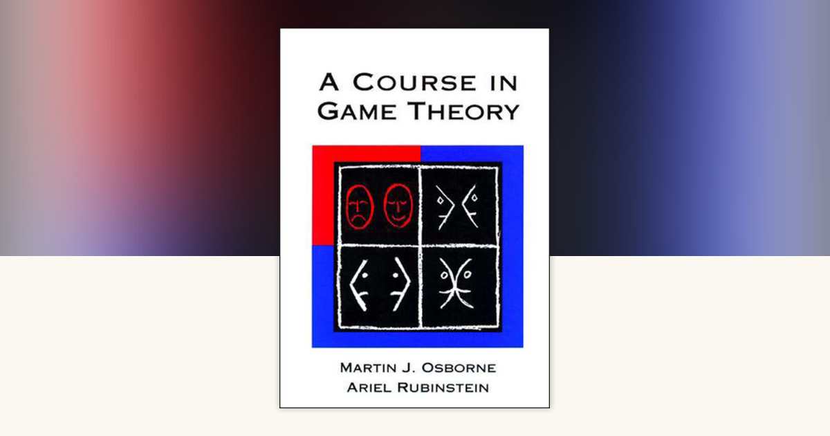 A Course in Game Theory by Martin J. Osborne, Ariel Rubinstein ...
