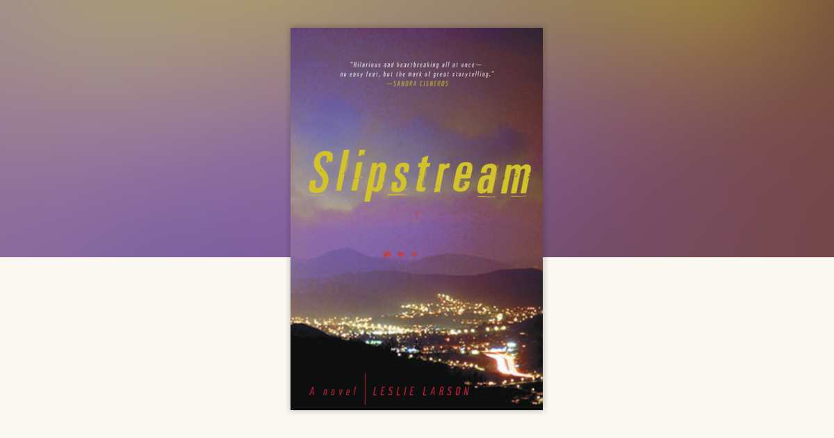 Slipstream by Leslie Larson: 9780307345868 | PenguinRandomHouse.com: Books