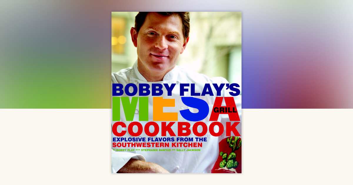 Bobby Flay's Mesa Grill Cookbook by Bobby Flay: 9780307351418 ...