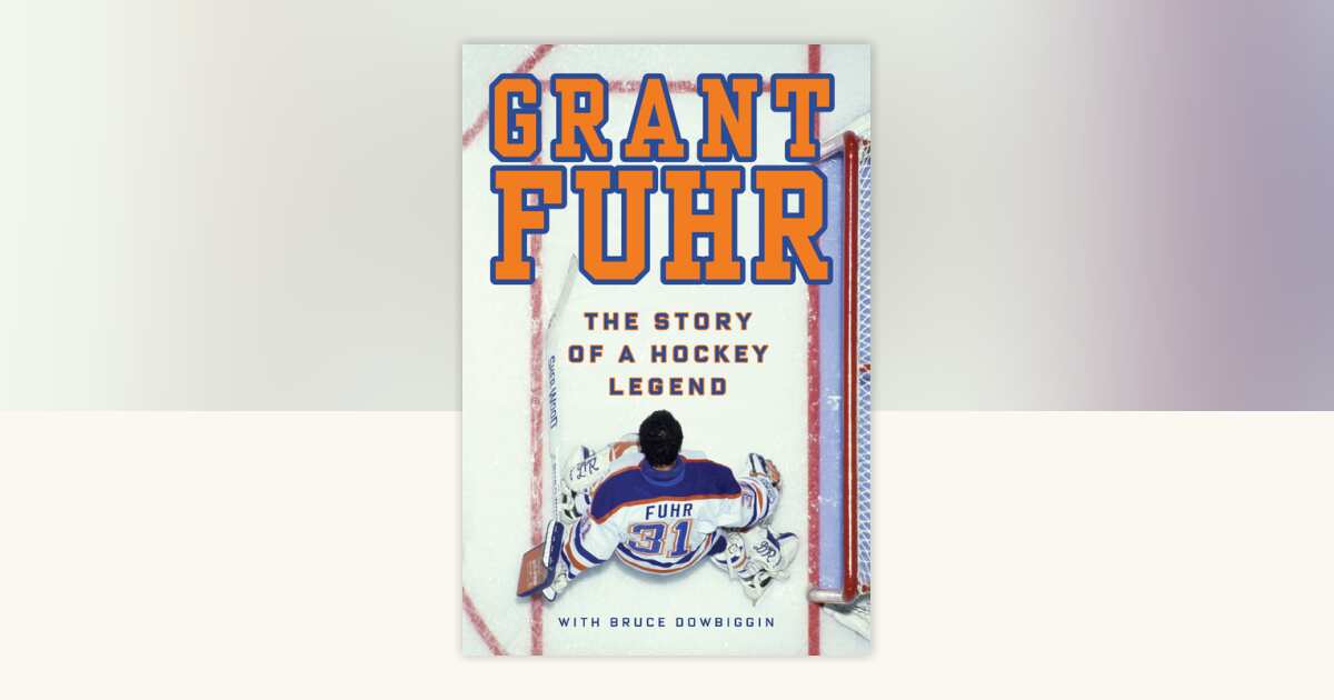 Grant Fuhr by Grant Fuhr, Bruce Dowbiggin: 9780307362827 ...