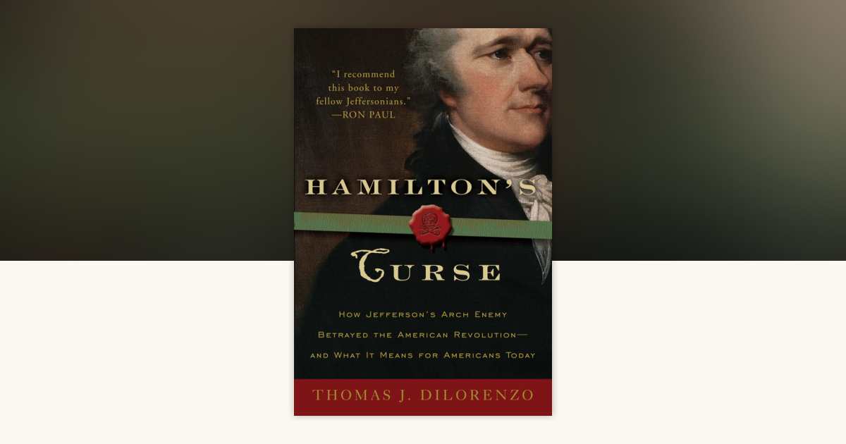 Hamilton's Curse by Thomas J. Dilorenzo: 9780307382856 ...