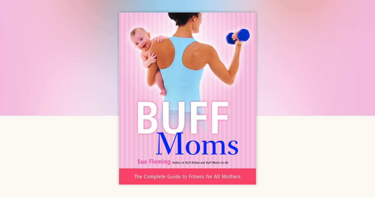 Buff Moms by Sue Fleming: 9780307482570 | PenguinRandomHouse.com: Books
