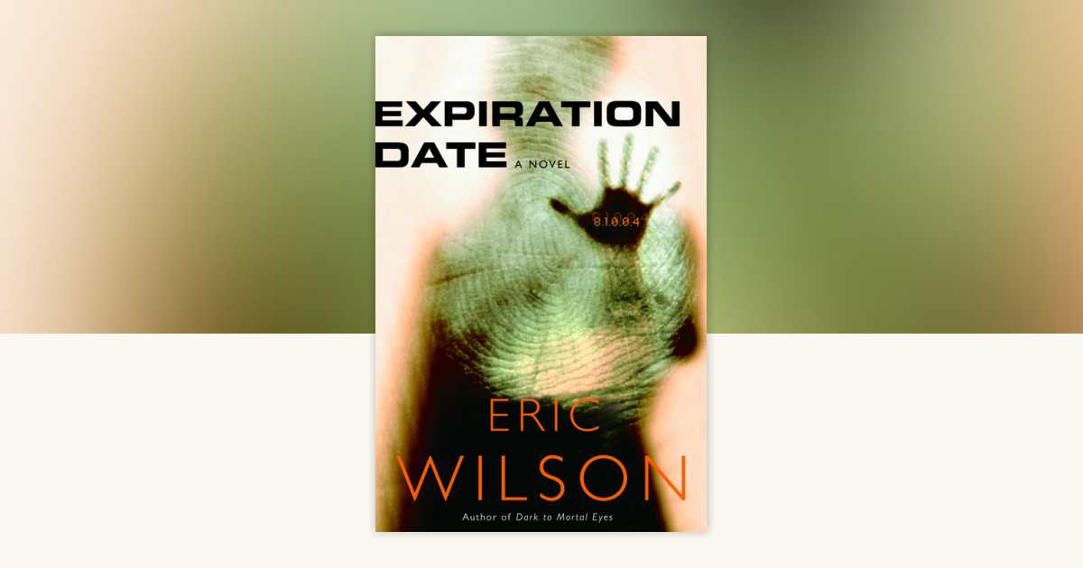 Expiration Date by Eric Wilson: 9780307551313 | PenguinRandomHouse.com ...