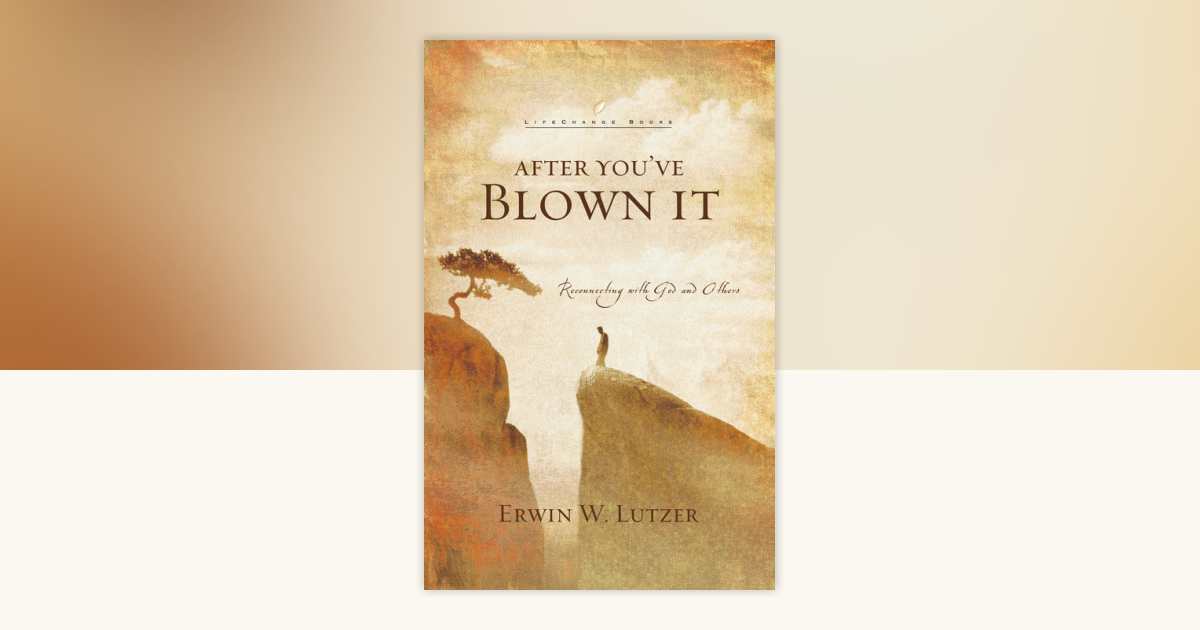 After You've Blown It by Erwin Lutzer: 9780307564054 | PenguinRandomHouse.com: Books
